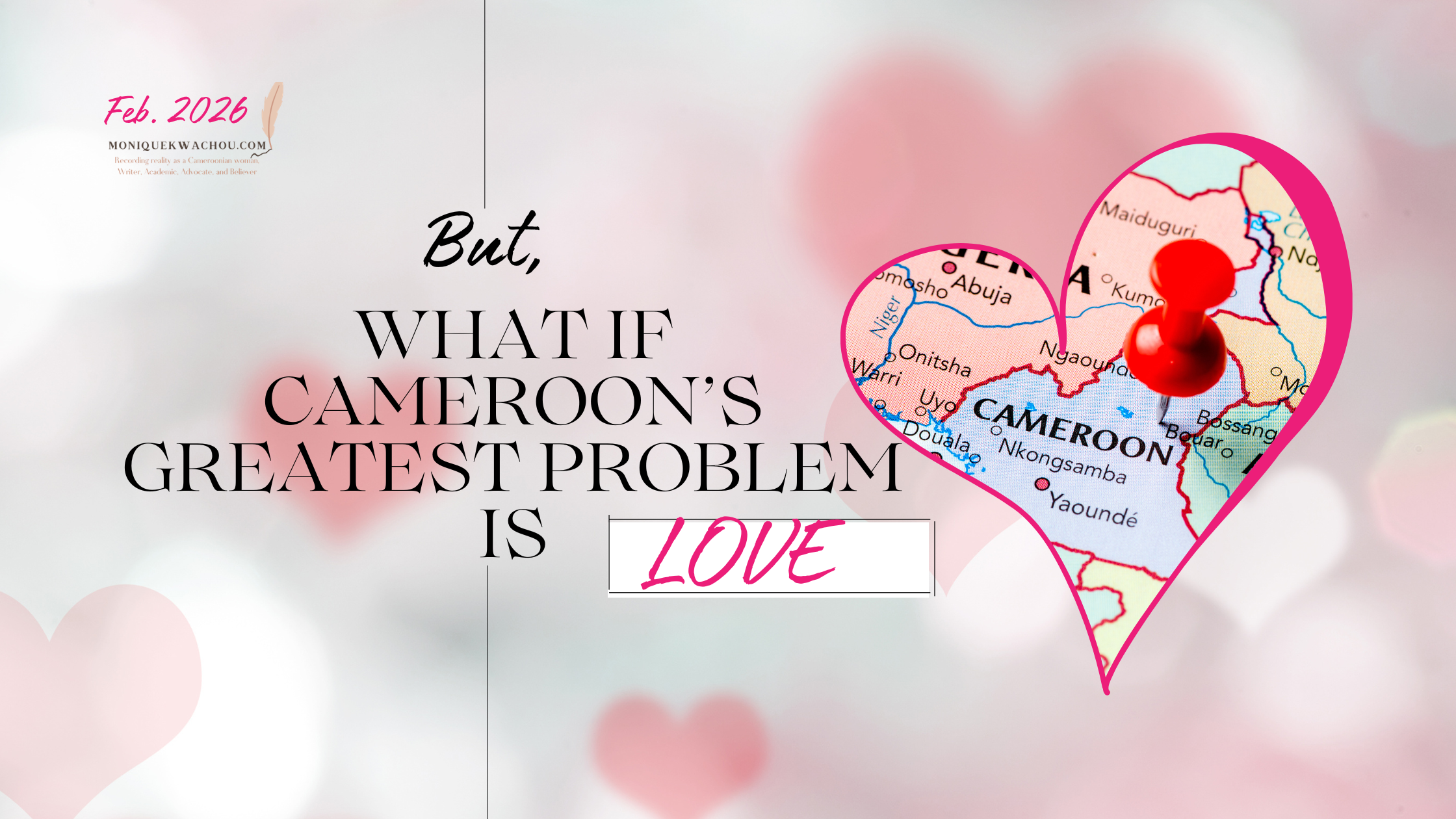 But, what if Cameroon’s greatest problem is… Love?
