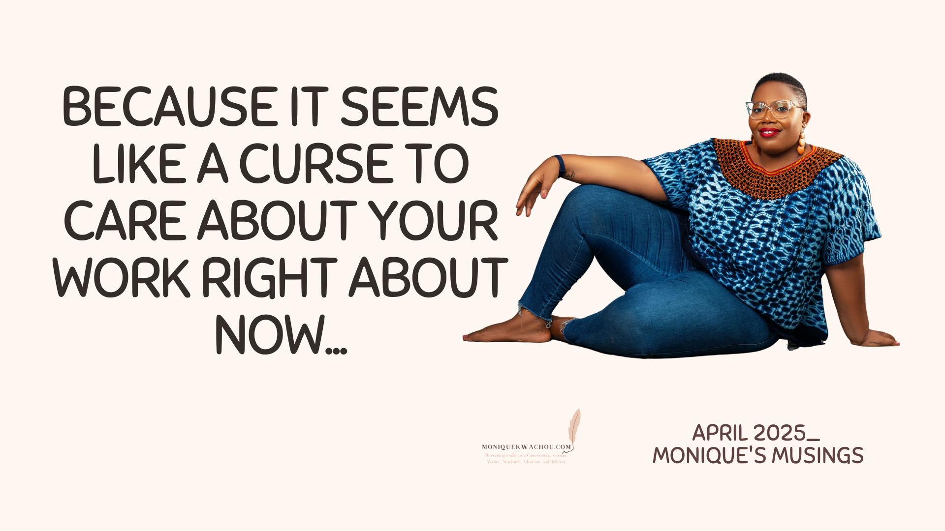 Because it seems like a curse to care about your work right about now… (April 2025)